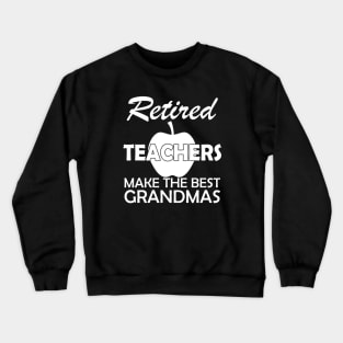 Retired Teachers Make the best grandmas Crewneck Sweatshirt